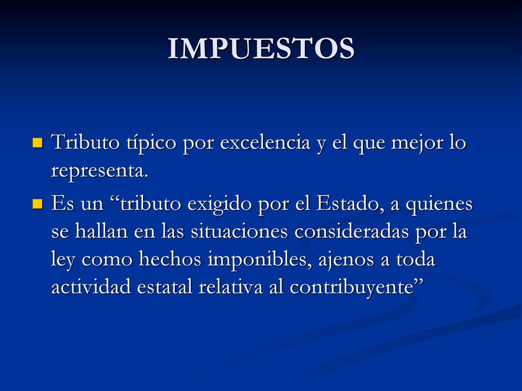 IMPUESTOS Tributo típico por excelencia y el que mejor lo representa.