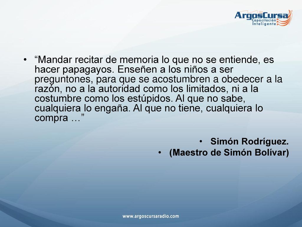Mandar recitar de memoria lo que no se entiende, es hacer papagayos