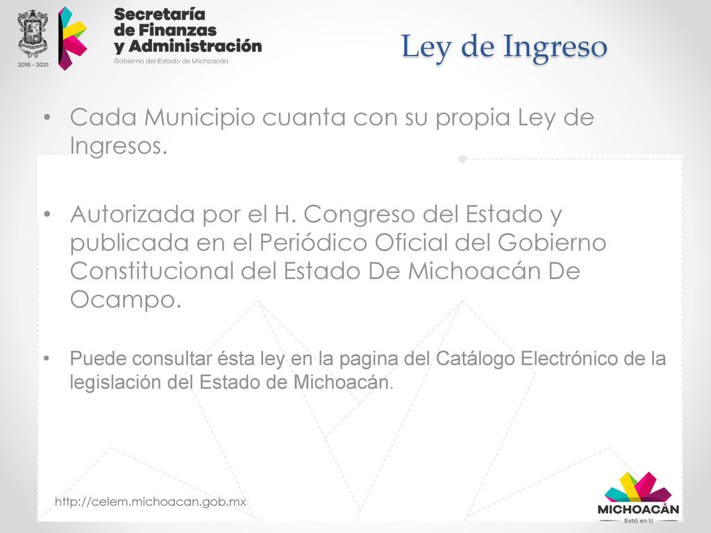 Ley de Ingreso Cada Municipio cuanta con su propia Ley de Ingresos.