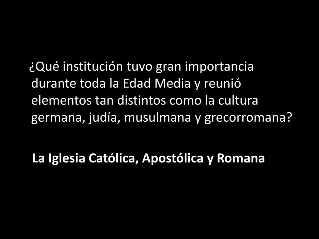 ¿Qué institución tuvo gran importancia durante toda la Edad Media y reunió elementos tan distintos como la cultura germana, judía, musulmana y grecorromana