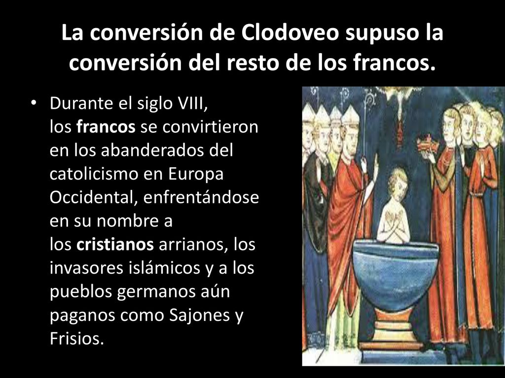 La conversión de Clodoveo supuso la conversión del resto de los francos.