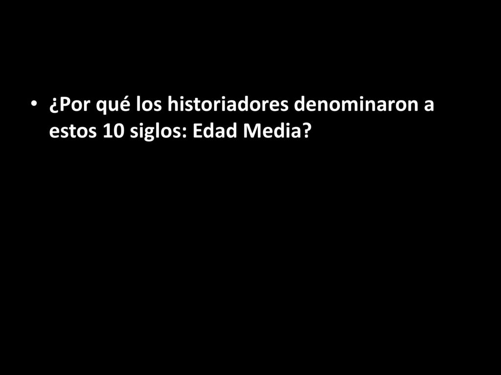 ¿Por qué los historiadores denominaron a estos 10 siglos: Edad Media