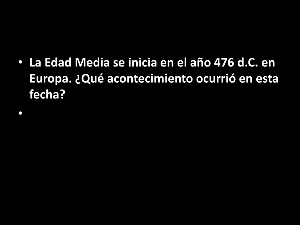 La Edad Media se inicia en el año 476 d. C. en Europa