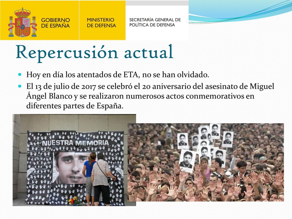 Repercusión actual Hoy en día los atentados de ETA, no se han olvidado.