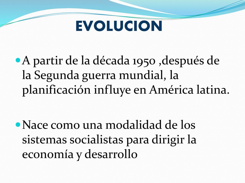 EVOLUCION A partir de la década 1950 ,después de la Segunda guerra mundial, la planificación influye en América latina.