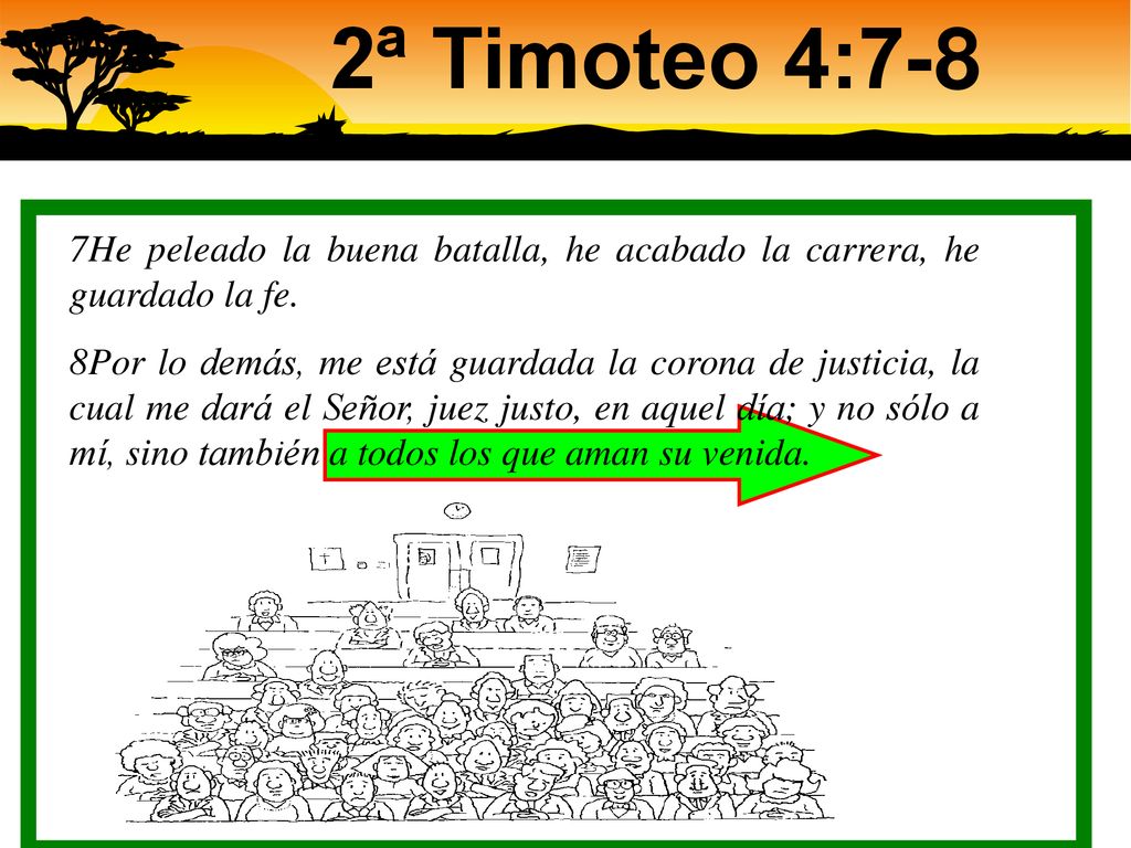 2ª Timoteo 4:7-8 7He peleado la buena batalla, he acabado la carrera, he guardado la fe.