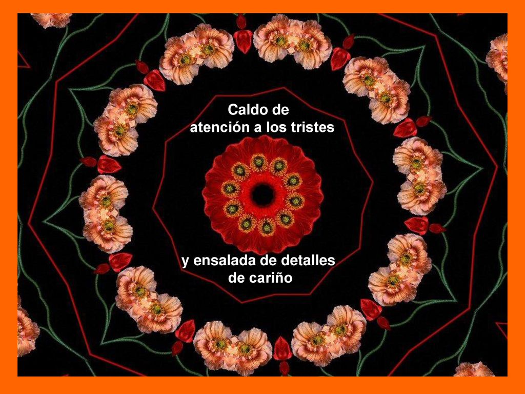 Caldo de atención a los tristes y ensalada de detalles de cariño