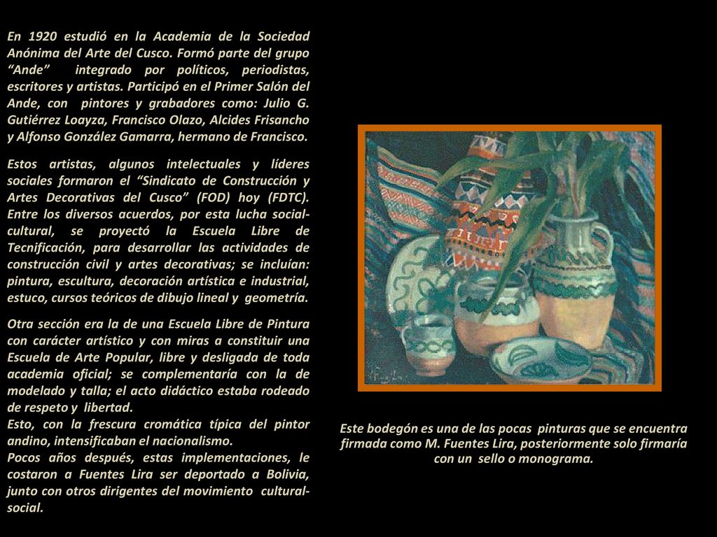En 1920 estudió en la Academia de la Sociedad Anónima del Arte del Cusco. Formó parte del grupo Ande integrado por políticos, periodistas, escritores y artistas. Participó en el Primer Salón del Ande, con pintores y grabadores como: Julio G. Gutiérrez Loayza, Francisco Olazo, Alcides Frisancho y Alfonso González Gamarra, hermano de Francisco.