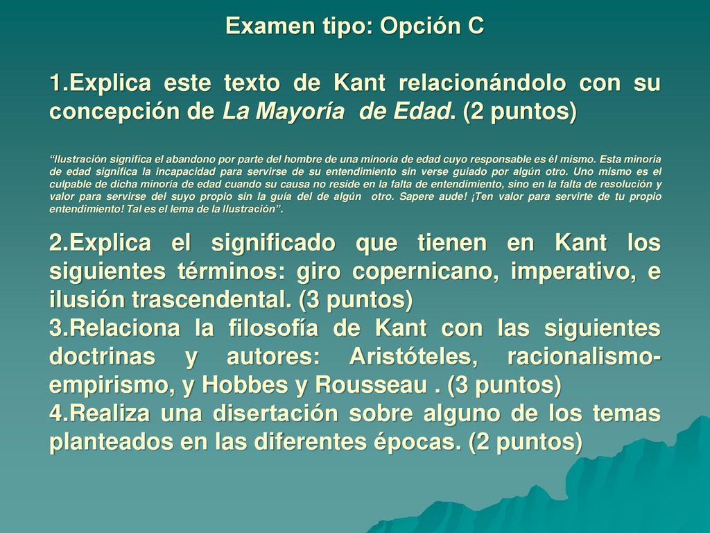 Examen tipo: Opción C 1.Explica este texto de Kant relacionándolo con su concepción de La Mayoría de Edad. (2 puntos)