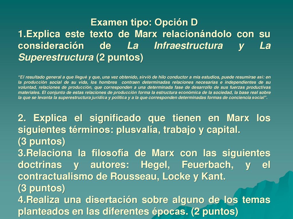 Examen tipo: Opción D 1.Explica este texto de Marx relacionándolo con su consideración de La Infraestructura y La Superestructura (2 puntos)