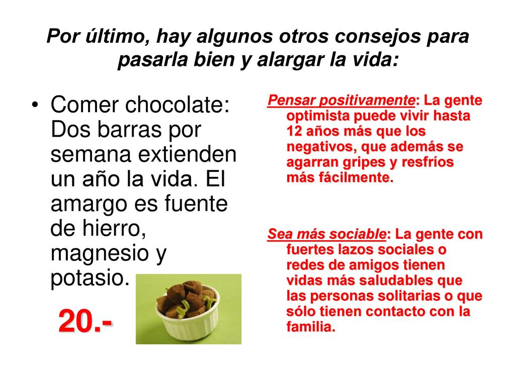 Por último, hay algunos otros consejos para pasarla bien y alargar la vida: