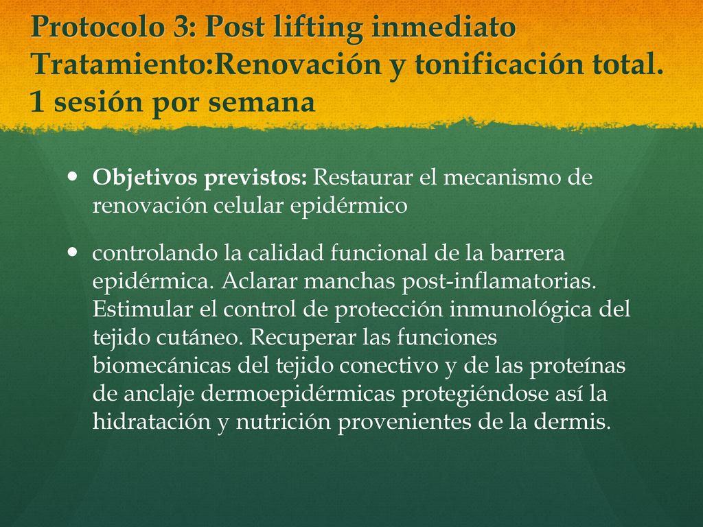 Protocolo 3: Post lifting inmediato Tratamiento:Renovación y tonificación total. 1 sesión por semana