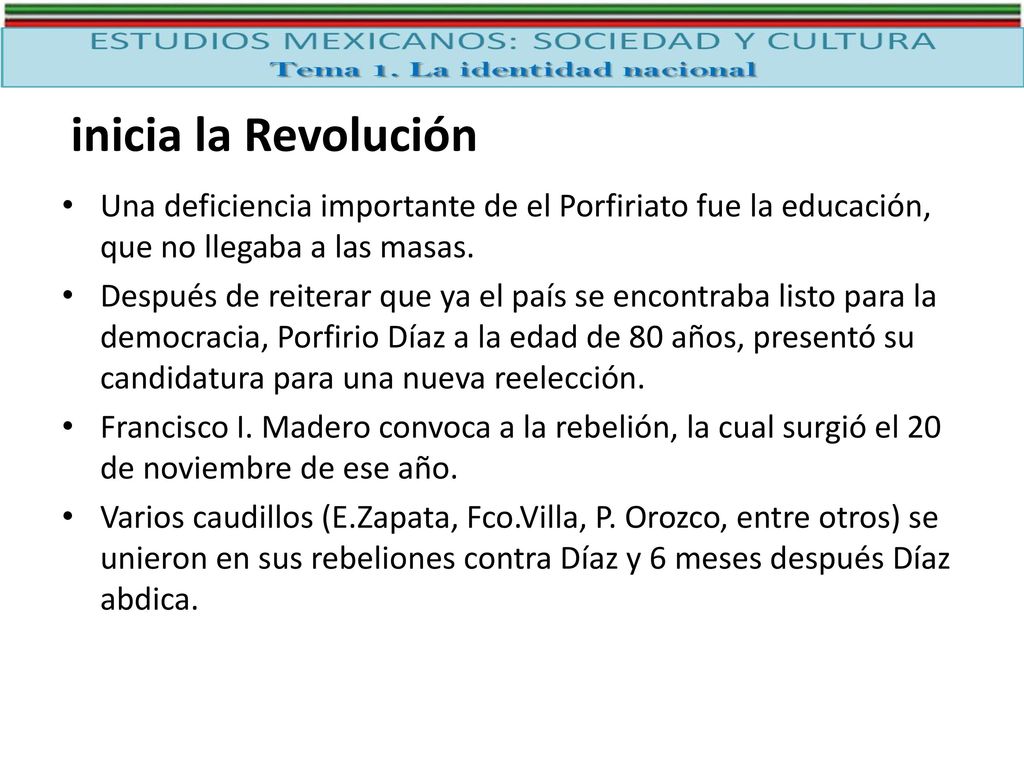 inicia la Revolución Una deficiencia importante de el Porfiriato fue la educación, que no llegaba a las masas.
