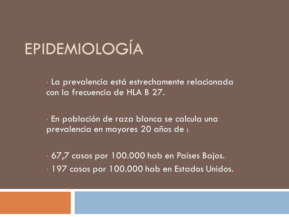 Epidemiología La prevalencia está estrechamente relacionada con la frecuencia de HLA B 27.