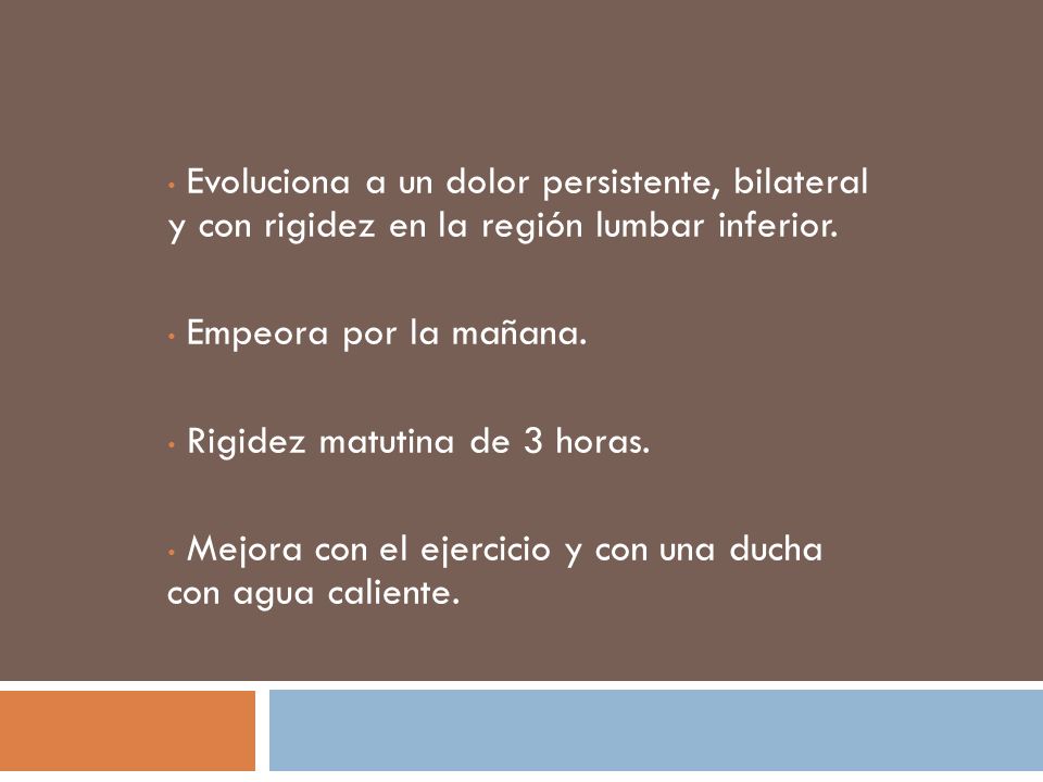 Evoluciona a un dolor persistente, bilateral y con rigidez en la región lumbar inferior.