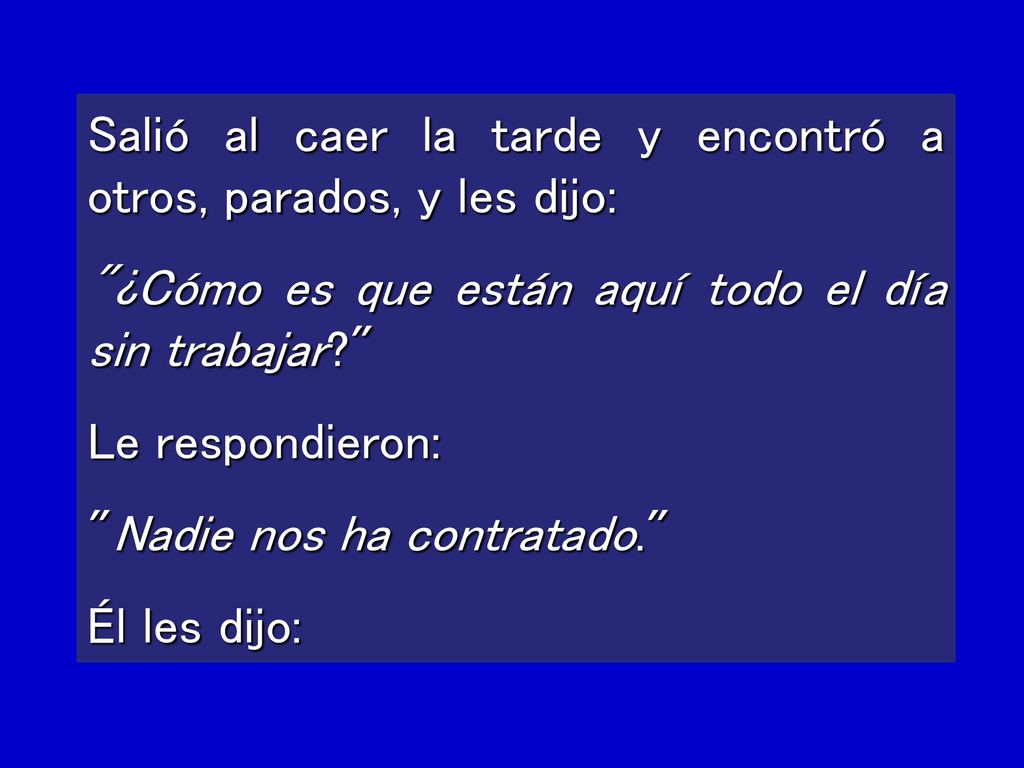 Salió al caer la tarde y encontró a otros, parados, y les dijo: