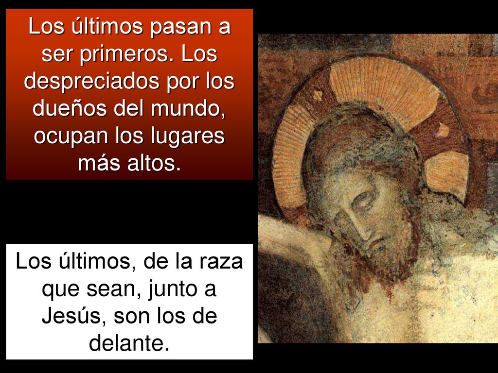 Los últimos, de la raza que sean, junto a Jesús, son los de delante.