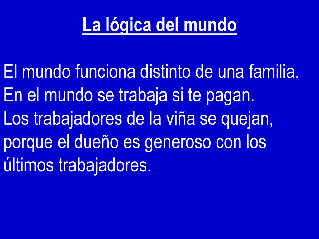 La lógica del mundo El mundo funciona distinto de una familia. En el mundo se trabaja si te pagan.