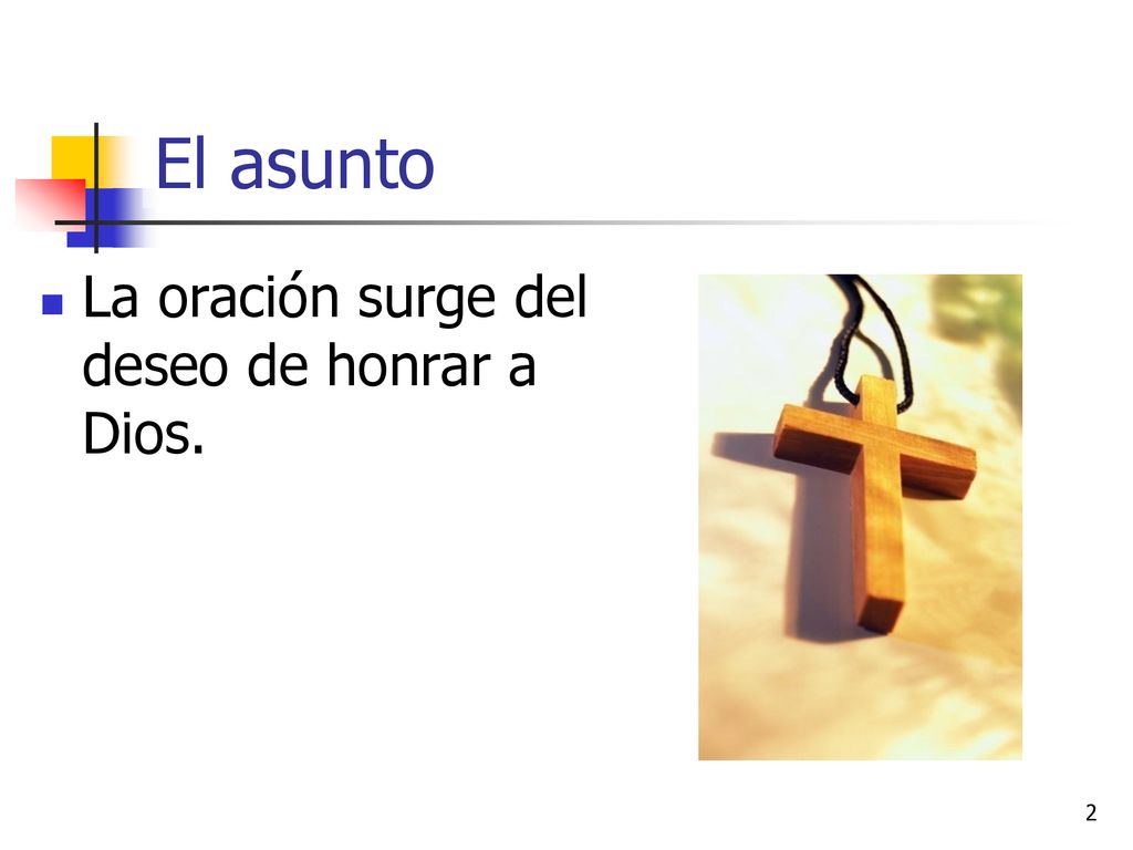 El asunto La oración surge del deseo de honrar a Dios.