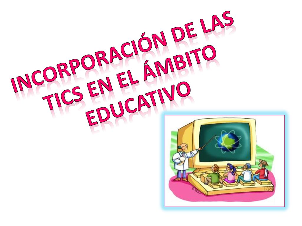 Incorporación de las Tics en el ámbito educativo