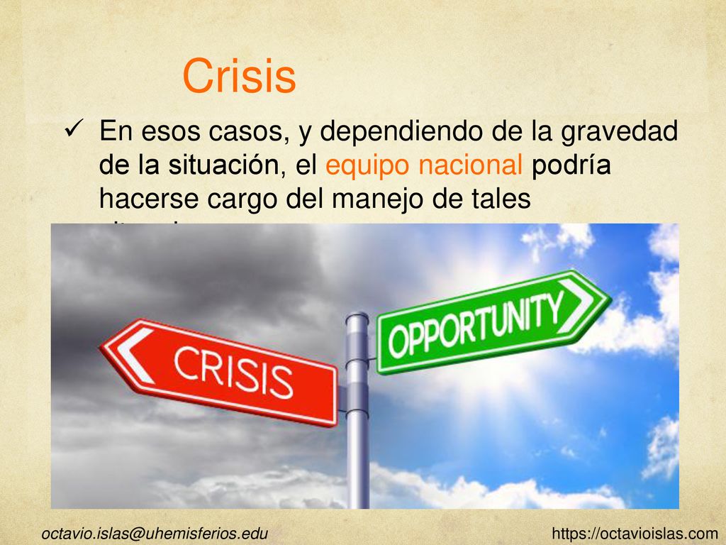 Crisis En esos casos, y dependiendo de la gravedad de la situación, el equipo nacional podría hacerse cargo del manejo de tales situaciones.