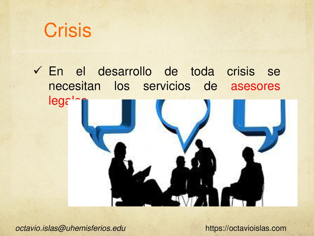 Crisis En el desarrollo de toda crisis se necesitan los servicios de asesores legales.