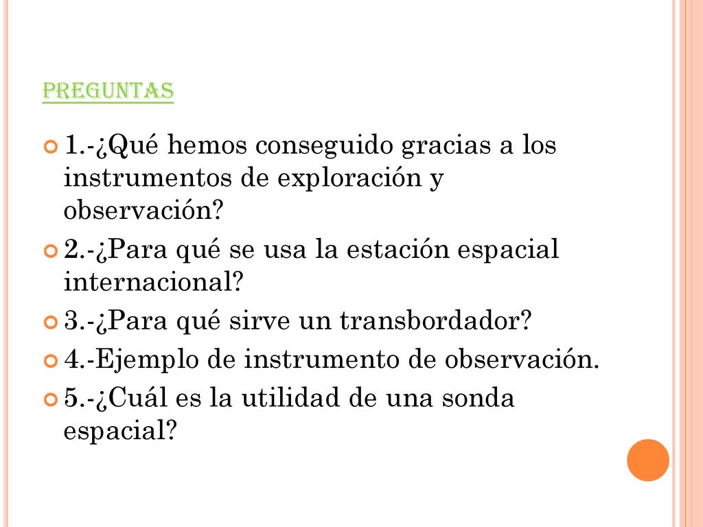 preguntas 1.-¿Qué hemos conseguido gracias a los instrumentos de exploración y observación