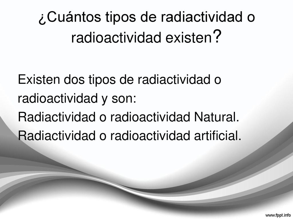 ¿Cuántos tipos de radiactividad o radioactividad existen