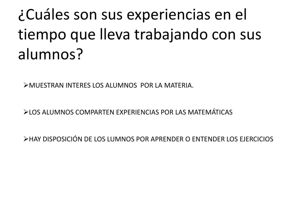 ¿Cuáles son sus experiencias en el tiempo que lleva trabajando con sus alumnos