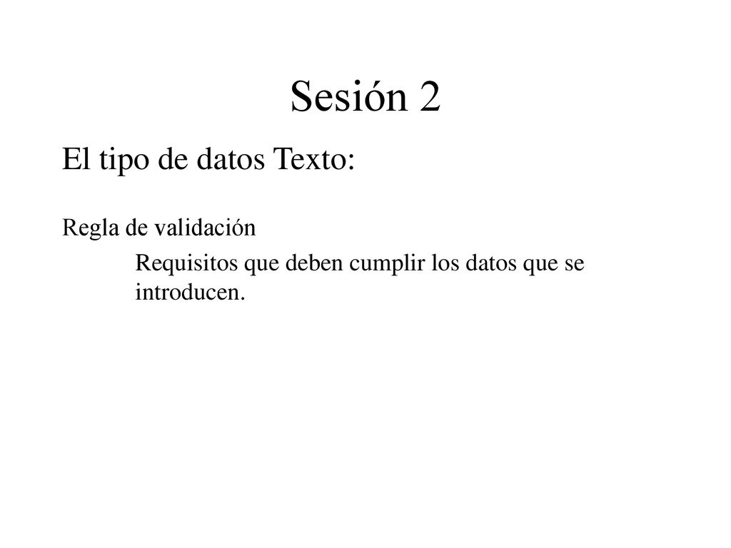 Sesión 2 El tipo de datos Texto: Regla de validación