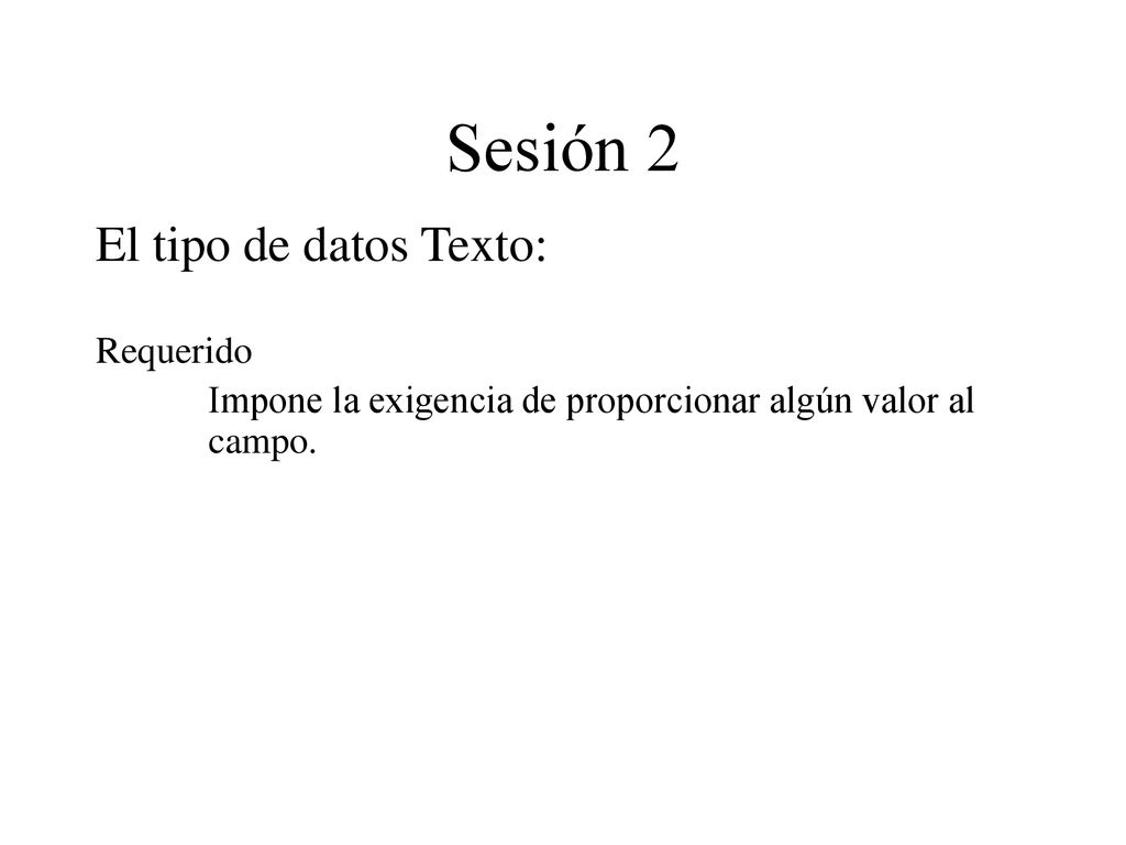 Sesión 2 El tipo de datos Texto: Requerido