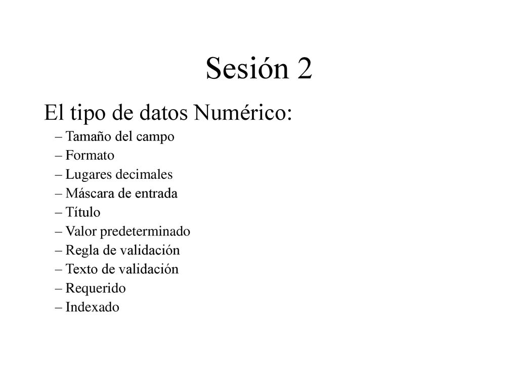 Sesión 2 El tipo de datos Numérico: Tamaño del campo Formato