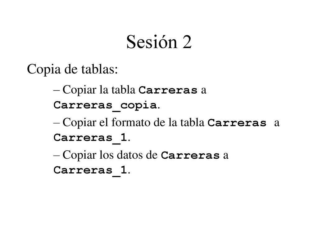 Sesión 2 Copia de tablas: Copiar la tabla Carreras a Carreras_copia.