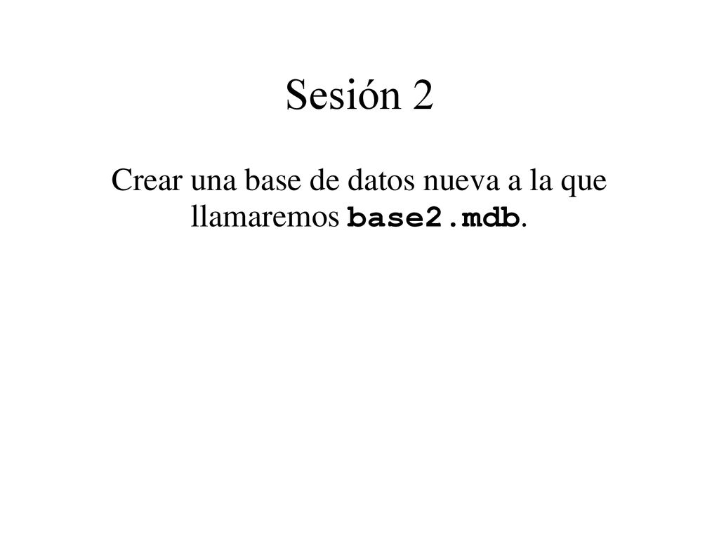 Crear una base de datos nueva a la que llamaremos base2.mdb.