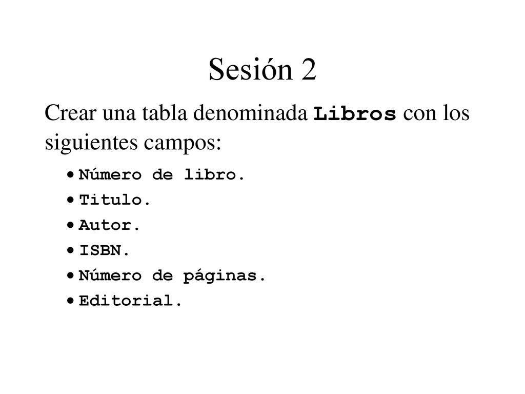 Sesión 2 Crear una tabla denominada Libros con los siguientes campos: