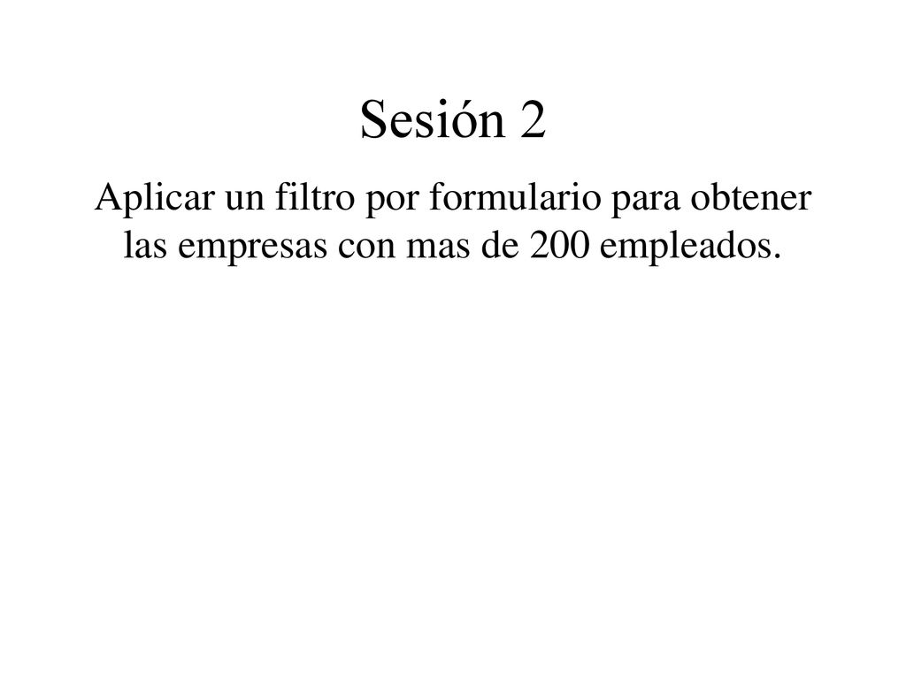 Sesión 2 Aplicar un filtro por formulario para obtener las empresas con mas de 200 empleados.
