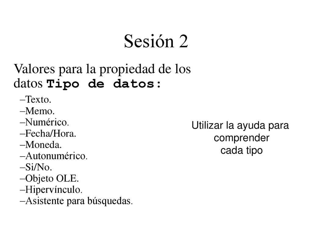 Sesión 2 Valores para la propiedad de los datos Tipo de datos: Texto.