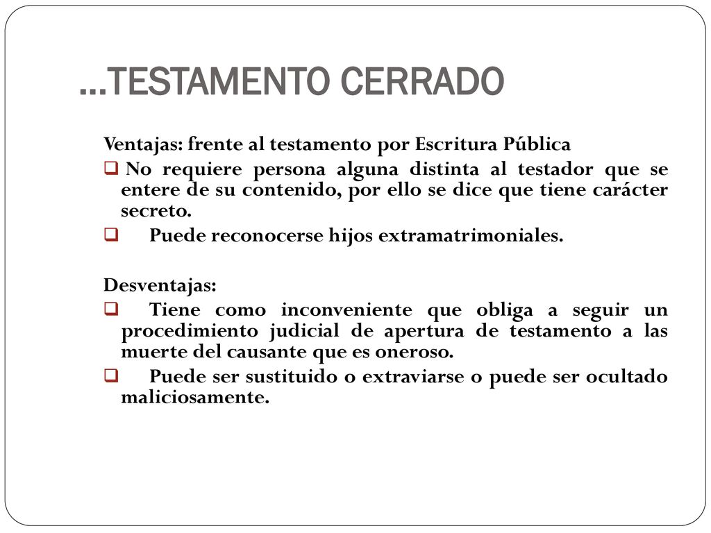…TESTAMENTO CERRADO Ventajas: frente al testamento por Escritura Pública.