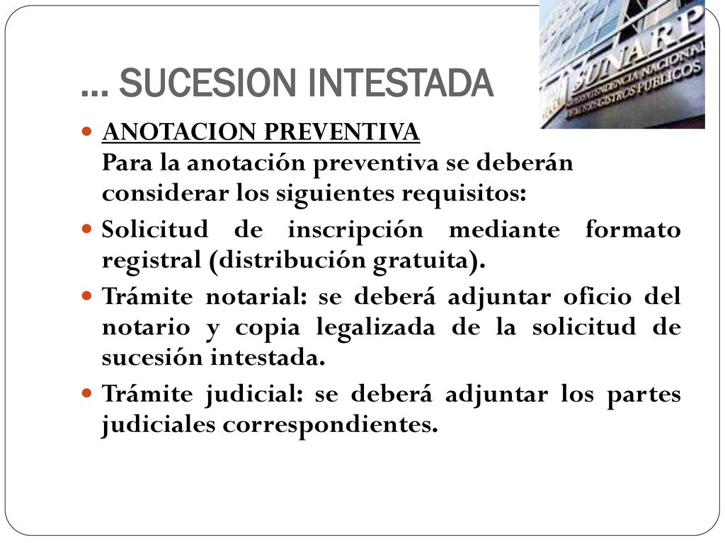 … SUCESION INTESTADA ANOTACION PREVENTIVA Para la anotación preventiva se deberán considerar los siguientes requisitos: