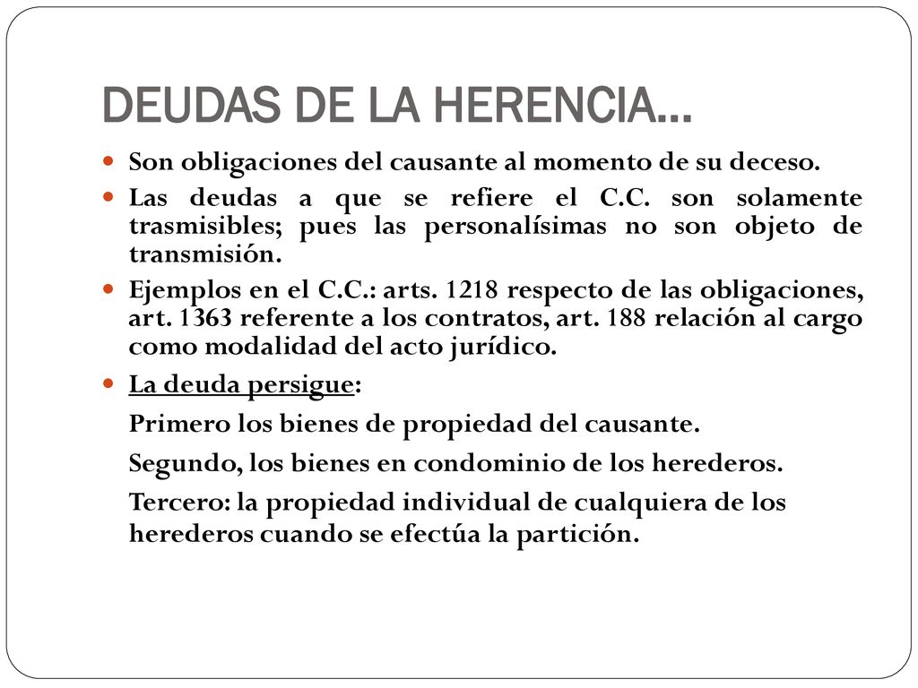 DEUDAS DE LA HERENCIA… Son obligaciones del causante al momento de su deceso.
