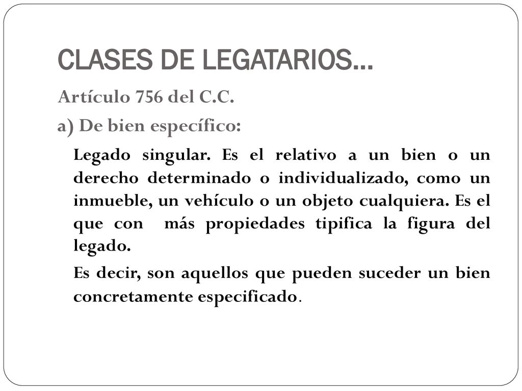 CLASES DE LEGATARIOS… Artículo 756 del C.C. a) De bien específico: