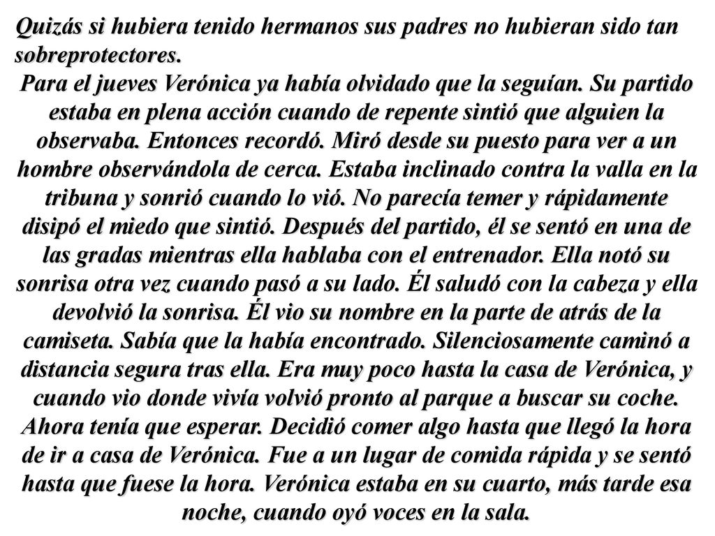 Quizás si hubiera tenido hermanos sus padres no hubieran sido tan sobreprotectores.