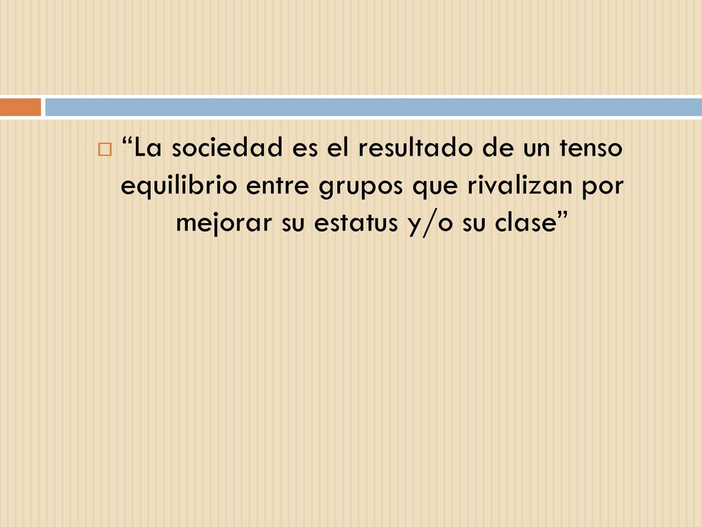 La sociedad es el resultado de un tenso equilibrio entre grupos que rivalizan por mejorar su estatus y/o su clase