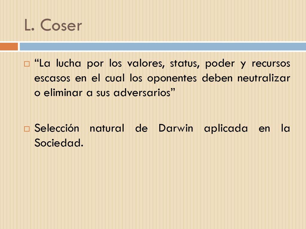 L. Coser La lucha por los valores, status, poder y recursos escasos en el cual los oponentes deben neutralizar o eliminar a sus adversarios
