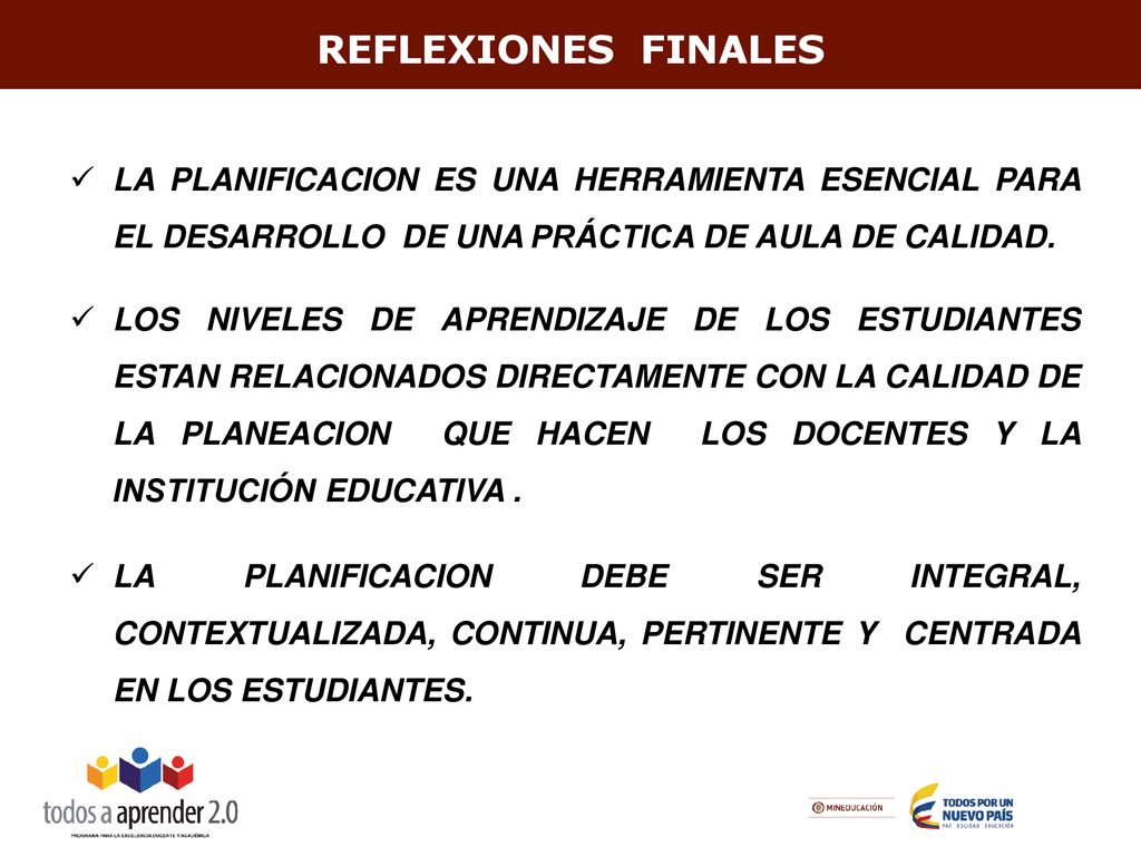 REFLEXIONES FINALES LA PLANIFICACION ES UNA HERRAMIENTA ESENCIAL PARA EL DESARROLLO DE UNA PRÁCTICA DE AULA DE CALIDAD.