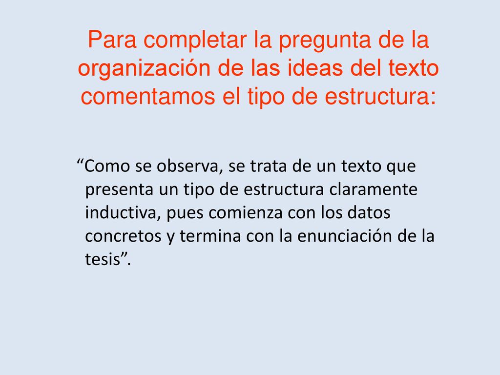 Para completar la pregunta de la organización de las ideas del texto comentamos el tipo de estructura: