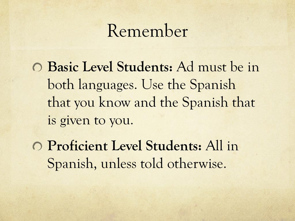 Remember Basic Level Students: Ad must be in both languages. Use the Spanish that you know and the Spanish that is given to you.