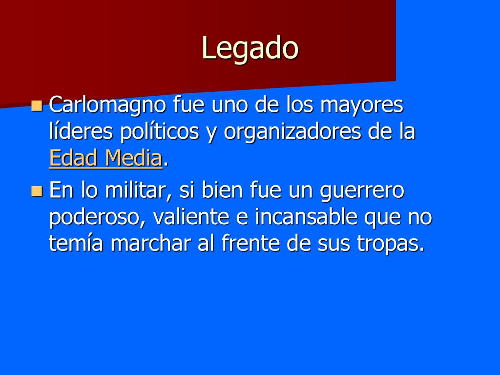 Legado Carlomagno fue uno de los mayores líderes políticos y organizadores de la Edad Media.
