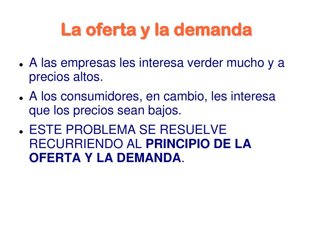 La oferta y la demanda A las empresas les interesa verder mucho y a precios altos.