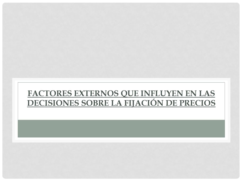 Factores externos que influyen en las decisiones sobre la fijación de precios